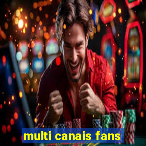 multi canais fans